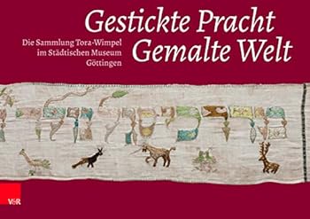 Paperback Gestickte Pracht - Gemalte Welt: Die Sammlung Tora-Wimpel Im Stadtischen Museum Gottingen [German] Book