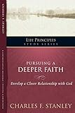 Pursuing a Deeper Faith: Develop a Closer Relationship with God (Life Principles Study Series)