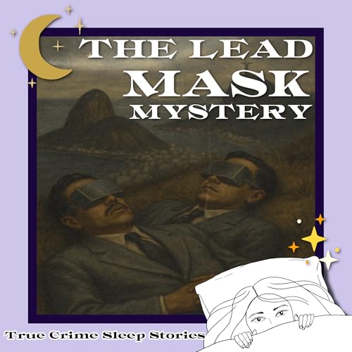34: The Lead Mask Mystery | True Crime Sleep Stories