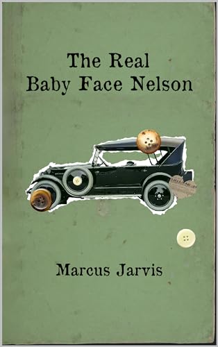 The Real Baby Face Nelson (Marcus Jarvis Short Stories)