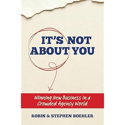 It's Not About You: Winning New Business In A Crowded Agency World