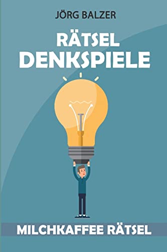 Rätsel Denkspiele: Milchkaffee Rätsel (Logikaufgaben Mit Lösungen) (German Edition)