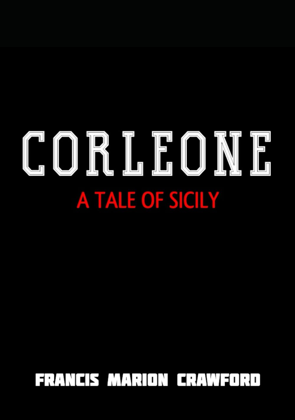 Corleone: A Tale of Sicily: A dramatic tale of Sicilian traditions, honor, and the rise of organized crime in a world shaped by loyalty, betrayal, and timeless family values