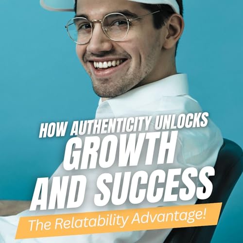 The Relatability Advantage: How Authenticity Unlocks Growth and Success Podcast Por  arte de portada