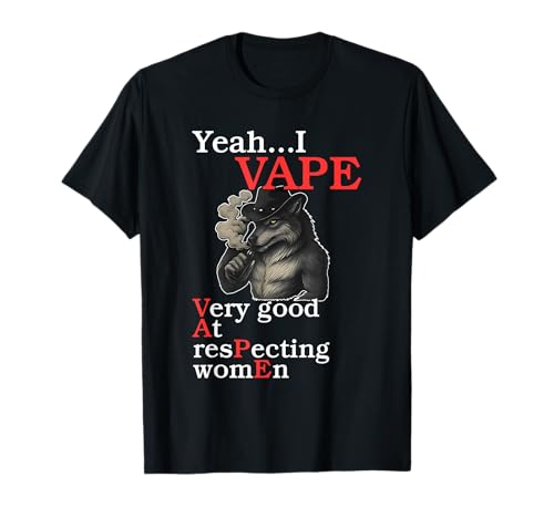 Yeah...I Vape Very Good at Respecting Women T-Shirt