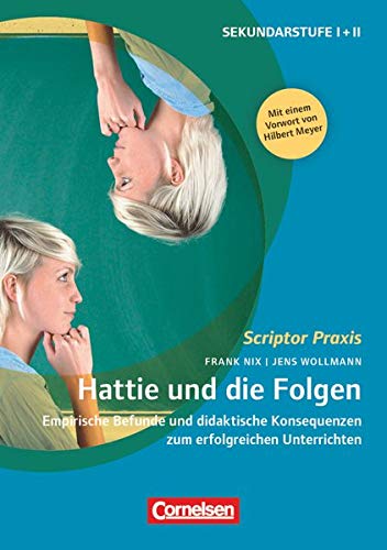 Scriptor Praxis: Hattie und die Folgen - Empirische Befunde und didaktische Konsequenzen zum erfolgr Scriptor Praxis: Hattie und die Folgen - Empirische Befunde und didaktische Konsequenzen zum erfolgr