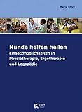  Hunde helfen heilen: Einsatzmöglichkeiten in Physiotherapie, Ergotherapie und Logopädie (Das besondere Hundebuch)