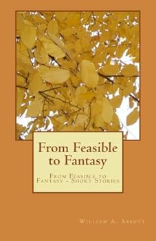 Paperback From Feasible to Fantasy: From Feasible to Fantasy - Short Stories Book