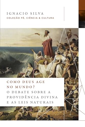 Como Deus age no mundo? – Coleção Fé, Ciência & Cultura: o debate sobre a providência divina e as leis naturais