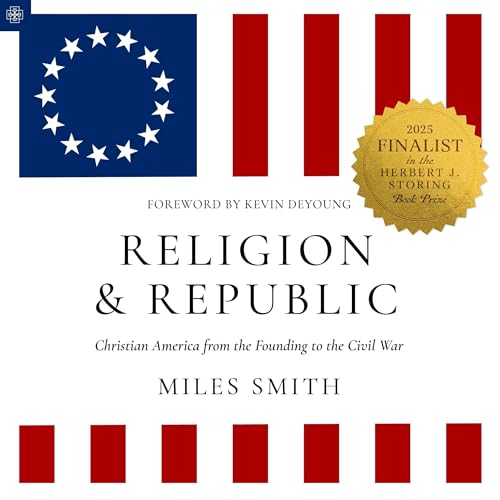 Religion and Republic: Christian America from the Founding to the Civil War by Miles Smith episode artwork
