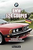 BMW E24 COUPES: WARTUNGS UND RESTAURIERUNGSBUCH (Deutsche Ausgaben)