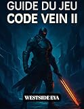 jeu code name archambault  GUIDE DU JEU CODE VEIN II (AVEC IMAGES): Stratégies, Astuces Pour Vaincre Les Boss, Configurations De Formes De Sang Et Fins Secrètes Pour Maîtriser Le Combat Et L\'exploration
