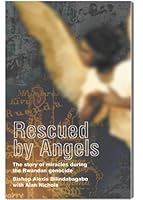 Rescued by angels: The story of miracles during the Rwandan genocide 090828439X Book Cover
