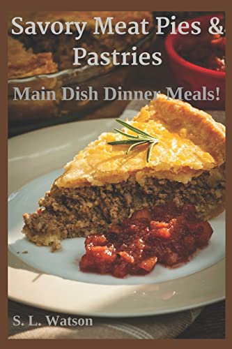 Savory Meat Pies & Pastries: Main Dish Dinner Meals!: 20 (Southern Cooking Recipes)