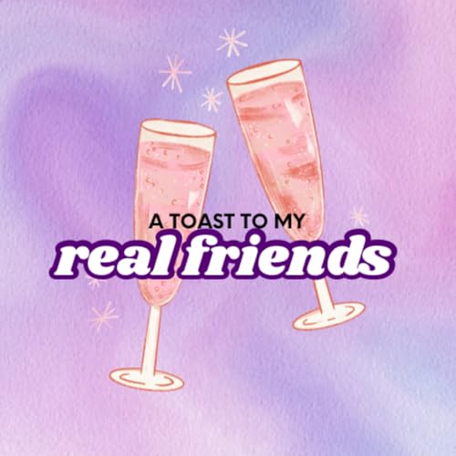 A Toast To My Real Friends Podcast cover art