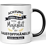 JUNIWORDS Tasse, Achtung, erheben Sie sich! Seine Majestät der Baustoffhändler, der betritt den Raum, Schwarz (5959172)