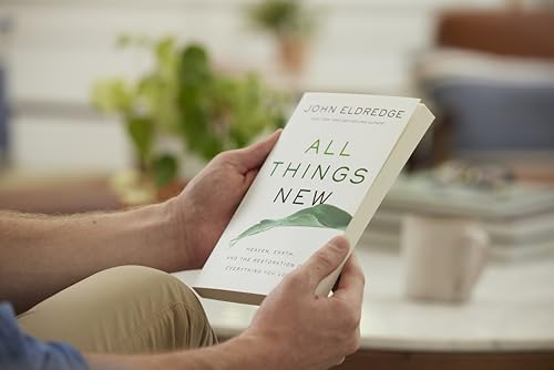 All Things New: Heaven, Earth, and the Restoration of Everything You Love