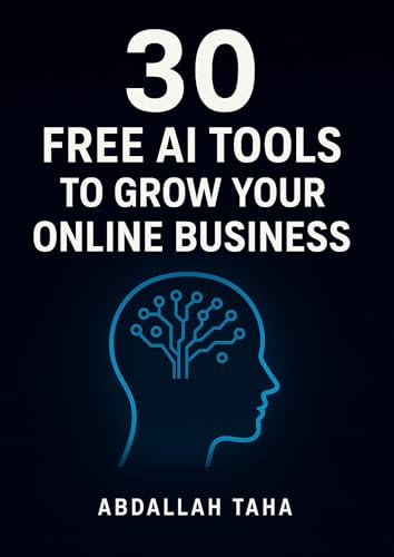30 Free AI Tools to Grow Your Online Business: Boost Your Productivity, Creativity, and Success with Smart Technology