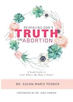 Revealing God's Truth On Abortion: A Study Guide to "God, What is My Baby's Name?" 0939868172 Book Cover