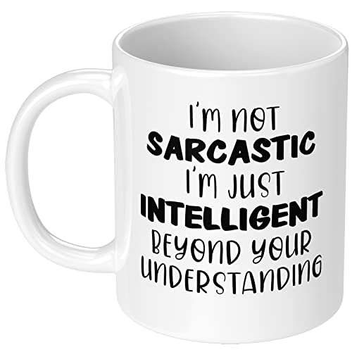 I'm Not Sarcastic I'm Just Intelligent Beyond Your Understanding Mug