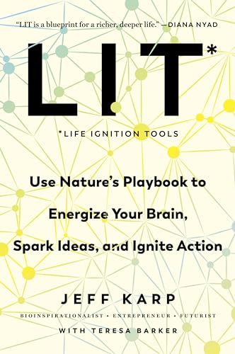 LIT: Life Ignition Tools: Use Nature's Playbook to Energize Your Brain, Spark Ideas, and Ignite Action (Kindle eBook)