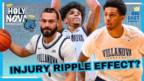 Significant Injury Hits Villanova Already! Ripple Effects on Roster & Impact on Big East/NCAA hopes