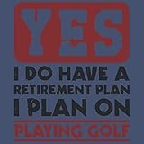  Yes I Di have A Retirement plan I plan to go Playing Golf retirement guestbook: Guest Book for Retirement Party. Funny and original gift for someone who is retiring
