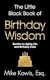 The Little Black Book of Birthday Wisdom: Quotes on Aging, Life, and Birthday Cake (The Little Black Book of Wisdom Series)