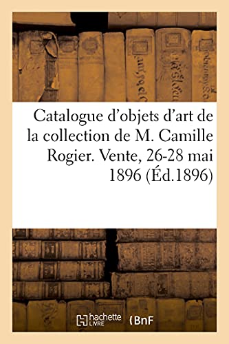 Catalogue d'objets d'art et de curiosité orientaux et européens, matières précieuses, armes, bijoux: orfèvrerie, cuivres, bronzes, tableaux de la ... Vente, 26-28 mai 1896 (French Edition)