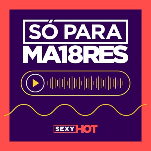 S&oacute; para Maiores Podcast Por Sexy Hot arte de portada