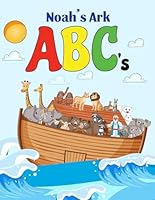 Noah's Ark ABC's: Noah's Ark Coloring Book: A biblical journey coloring while learning about all the animals on Noah's Ark (Coloring is Learning) B0CRDT3TQ5 Book Cover