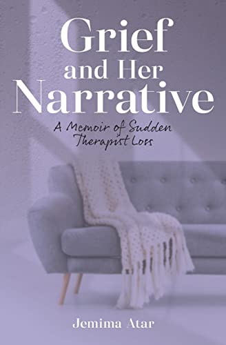 Grief and Her Narrative: A Memoir of Sudden Therapist Loss