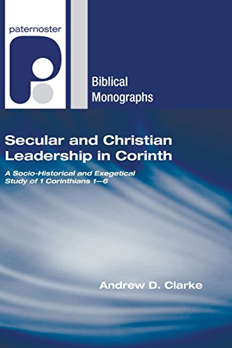 Secular and Christian Leadership in Corinth: A Socio-Historical and Exegetical Study of 1 Corinthians 1-6 (Paternoster Biblical Monographs)