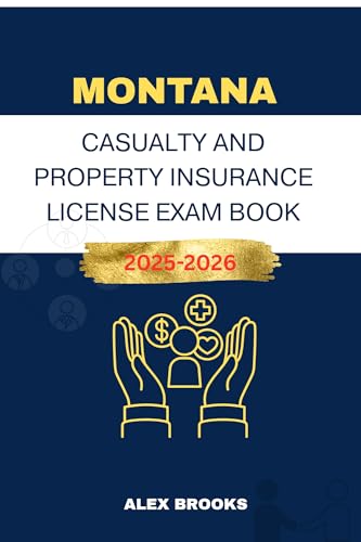 MONTANA CASUALTY AND PROPERTY INSURANCE LICENSE EXAM BOOK: Strategies and Practice for acting your insurance license
