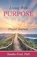 LIVING WITH PURPOSE: Prayer Journal 0578949318 Book Cover