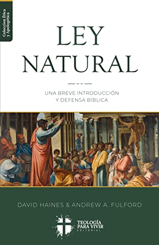 La Ley Natural: Una breve introduccion y defensa bíblica (Ética y Apologética) (Spanish Edition)