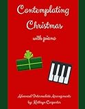 contemplating christmas with piano: advanced intermediate arrangements
