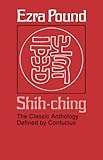 Shih-ching: The Classic Anthology Defined by Confucius
