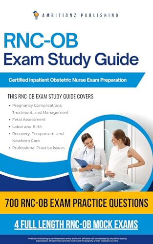 RNC-OB Exam Study Guide: Pass The Inpatient Obstetric Nurse Certification Exam On your First Try With 700 Practice Questions, 4 Full-Length Mock Exams, Proven Tips, And Clear Explanations