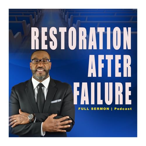 RESTORATION AFTER FAILURE | Pastor Eric Brown | Sermon Podcast