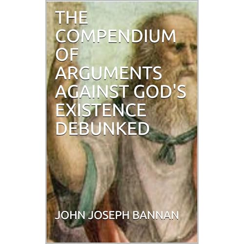 THE COMPENDIUM OF ARGUMENTS AGAINST GOD'S EXISTENCE DEBUNKED -- JOHN JOSEPH BANNAN episode artwork