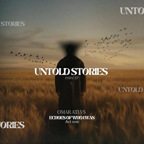 ECHOES OF WHO I WAS - UNTOLD STORIES ACT ONE