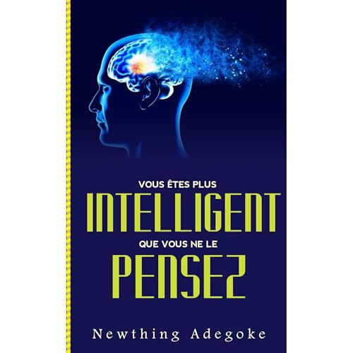 VOUS ETES PLUS INTELLIGENT QUE VOUS NE LE PENSEZ Audiobook By Newthing Adegoke cover art