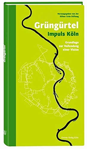 Grüngürtel Impuls Köln: Grundlage zur Vollendung einer Vision Grüngürtel Impuls Köln: Grundlage zur Vollendung einer Vision