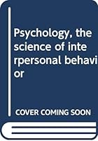 Psychology, the science of interpersonal behavior B0006BNWF8 Book Cover