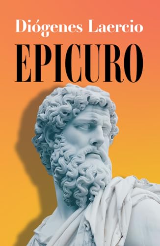 EPICURO: Libro X de “Vidas y opiniones de los filósofos ilustres”