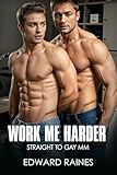 Work Me Harder: Straight to Gay First Time MM Age Gap (Straight to Gay MM Romance Stories Bundle)