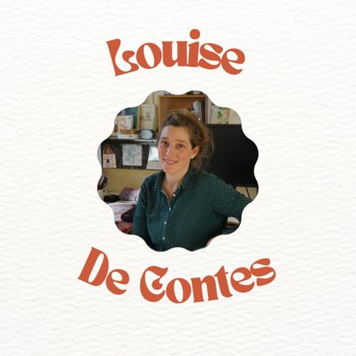 Episode 13 - Louise De Contes - Illustratrice - Po&eacute;tiser le quotidien