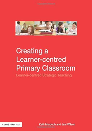 Creating a Learner-centred Primary Classroom: Learner-centered Strategic Teaching