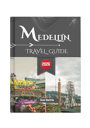 MEDELLIN TRAVEL GUIDE 2026 : Colombia’s City of Culture & Innovation (English Edition)